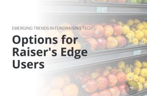 Grocery store produce section with apples and oranges, overlaid with the text Emerging Trends in Fundraising Tech: Options for Raisers Edge Users.